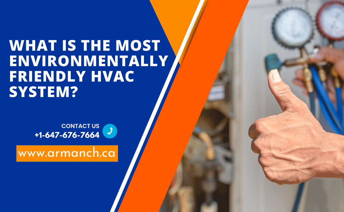What Is The Most Environmentally Friendly HVAC System Armanch HVAC R