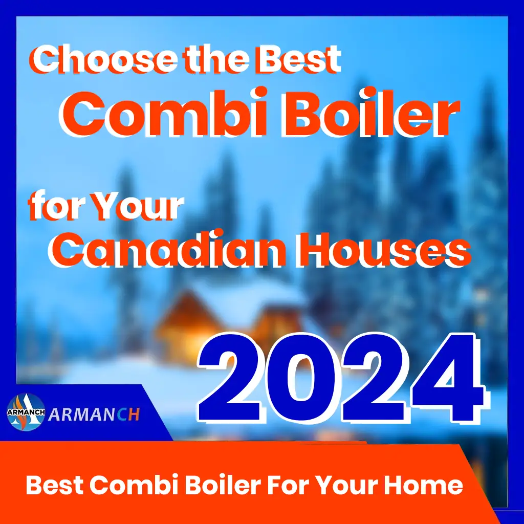 Choose the Best Combi Boiler for Your Canadian Houses in 2024