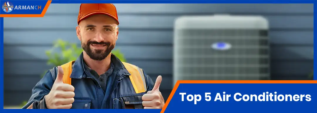 introducing top 5 air conditioners by armanch hvac service provider in toronto